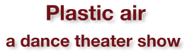 Plastic air - a dance theater show